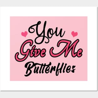 You Give Me Butterflies Posters and Art